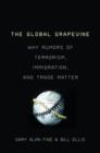 The Global Grapevine : Why Rumors of Terrorism, Immigration, and Trade Matter - Book