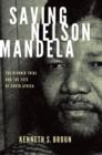 Saving Nelson Mandela : The Rivonia Trial and the Fate of South Africa - Book