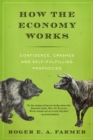 How the Economy Works : Confidence, Crashes and Self-Fulfilling Prophecies - eBook