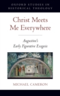 Christ Meets Me Everywhere : Augustine's Early Figurative Exegesis - Book
