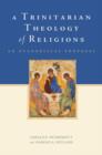 A Trinitarian Theology of Religions : An Evangelical Proposal - Book
