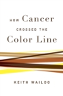 How Cancer Crossed the Color Line - eBook