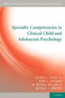 Specialty Competencies in Clinical Child and Adolescent Psychology - Book