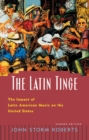 The Latin Tinge : The Impact of Latin American Music on the United States - eBook