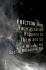 Friction : How Radicalization Happens to Them and Us - eBook