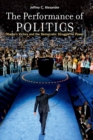 The Performance of Politics : Obama's Victory and the Democratic Struggle for Power - eBook