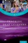 Teaching Deaf Learners : Psychological and Developmental Foundations - Book