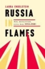 Russia in Flames : War, Revolution, Civil War, 1914 - 1921 - eBook