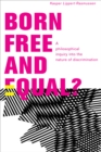 Born Free and Equal? : A Philosophical Inquiry into the Nature of Discrimination - eBook