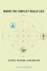 Where the Conflict Really Lies : Science, Religion, and Naturalism - Book