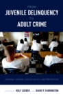 From Juvenile Delinquency to Adult Crime : Criminal Careers, Justice Policy, and Prevention - eBook