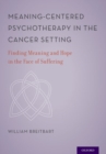 Meaning-Centered Psychotherapy in the Cancer Setting : Finding Meaning and Hope in the Face of Suffering - Book