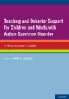 Teaching and Behavior Support for Children and Adults with Autism Spectrum Disorder : A Practitioner's Guide - eBook