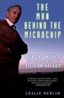 The Man Behind the Microchip : Robert Noyce and the Invention of Silicon Valley - eBook