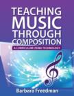 Teaching Music Through Composition : A Curriculum Using Technology - Book