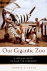 Our Gigantic Zoo : A German Quest to Save the Serengeti - Book