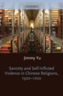Sanctity and Self-Inflicted Violence in Chinese Religions, 1500-1700 - eBook