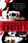 The Freedom to Be Racist? : How the United States and Europe Struggle to Preserve Freedom and Combat Racism - eBook