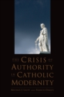 The Crisis of Authority in Catholic Modernity - eBook