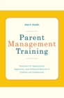 Parent Management Training : Treatment for Oppositional, Aggressive, and Antisocial Behavior in Children and Adolescents - eBook
