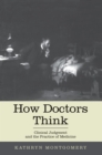 How Doctors Think : Clinical Judgment and the Practice of Medicine - eBook