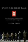 When Soldiers Fall : How Americans Have Confronted Combat Losses from World War I to Afghanistan - Book