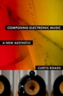 Composing Electronic Music : A New Aesthetic - eBook