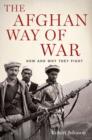 The Afghan Way of War : How and Why They Fight - eBook