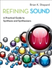 Refining Sound : A Practical Guide to Synthesis and Synthesizers - eBook
