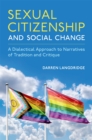 Sexual Citizenship and Social Change : A Dialectical Approach to Narratives of Tradition and Critique - eBook