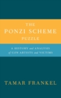 The Ponzi Scheme Puzzle : A History and Analysis of Con Artists and Victims - Book