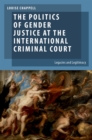 The Politics of Gender Justice at the International Criminal Court : Legacies and Legitimacy - eBook