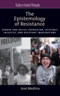 The Epistemology of Resistance : Gender and Racial Oppression, Epistemic Injustice, and the Social Imagination - Book