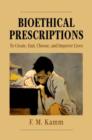 Bioethical Prescriptions : To Create, End, Choose, and Improve Lives - Book