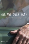 Aging Our Way : Independent Elders, Interdependent Lives - Book