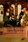 The Jewish Teachers of Jesus, James, and Jude : What Earliest Christianity Learned from the Apocrypha and Pseudepigrapha - eBook