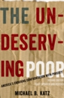 The Undeserving Poor : America's Enduring Confrontation with Poverty: Fully Updated and Revised - eBook