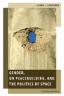 Gender, UN Peacebuilding, and the Politics of Space : Locating Legitimacy - eBook