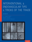 Interventional and Endovascular Tips and Tricks of the Trade - Book