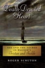 Death-Devoted Heart : Sex and the Sacred in Wagner's Tristan and Isolde - eBook