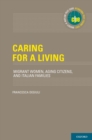 Caring for a Living : Migrant Women, Aging Citizens, and Italian Families - eBook