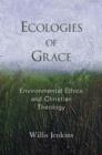 Ecologies of Grace : Environmental Ethics and Christian Theology - Book
