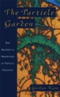 The Particle Garden : Our Universe As Understood By Particle Physicists - Book