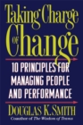 Taking Charge Of Change : Ten Principles For Managing People And Performance - Book
