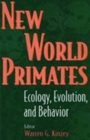 New World Primates : Ecology, Evolution, and Behavior - Book