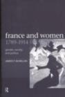 France and Women, 1789-1914 : Gender, Society and Politics - eBook