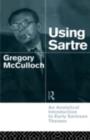 Using Sartre : An Analytical Introduction to Early Sartrean Themes - eBook