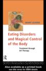 Eating Disorders and Magical Control of the Body : Treatment Through Art Therapy - eBook