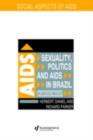 Sexuality, Politics and AIDS in Brazil : In Another World? - eBook
