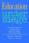 Education Under Siege : The Conservative, Liberal and Radical Debate over Schooling - eBook